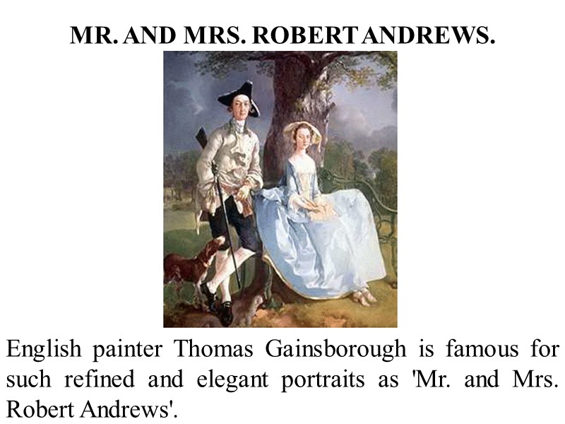 MR. AND MRS. ROBERT ANDREWS.  English painter Thomas Gainsborough is famous for such
